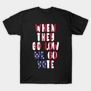 When They Go Low We Go Vote Election Midterms T-Shirt